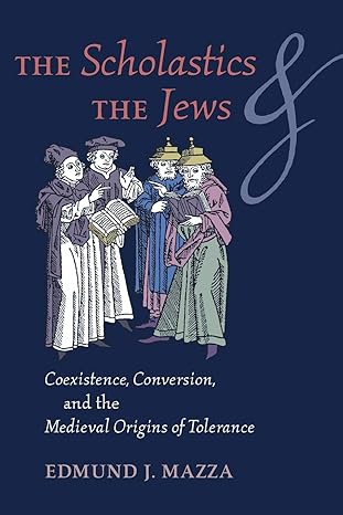 The Scholastics and the Jews: Coexistence, Conversion, and the Medieval Origins of Tolerance