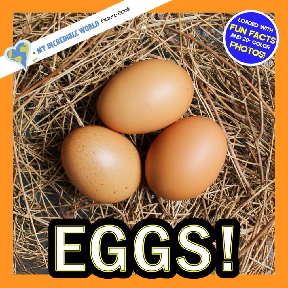 Eggs!: A My Incredible World Picture Book for Children (My Incredible World: Nature and Animal Picture Books for Children)