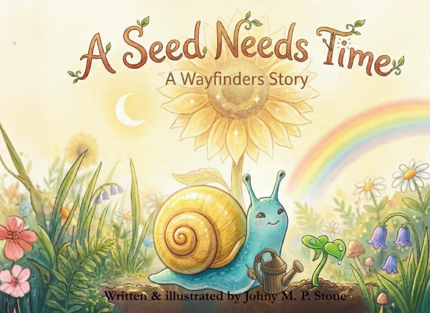 A Seed Needs Time - Bedtime stories ages 3 - 7: A Gentle Picture Book About Patience, Growth, and Believing in the Unseen (The Wayfinders)