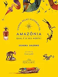 Viagem pelas histórias da Amazônia: Qual é o seu Norte? (Nova edição)