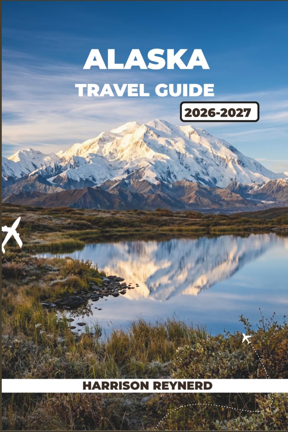 Alaska Travel Guide 2026—2027: Insider Routes Through Glacier Bay, Kenai Fjords, and the Dalton Highway with Budget Tips and Local Knowledge