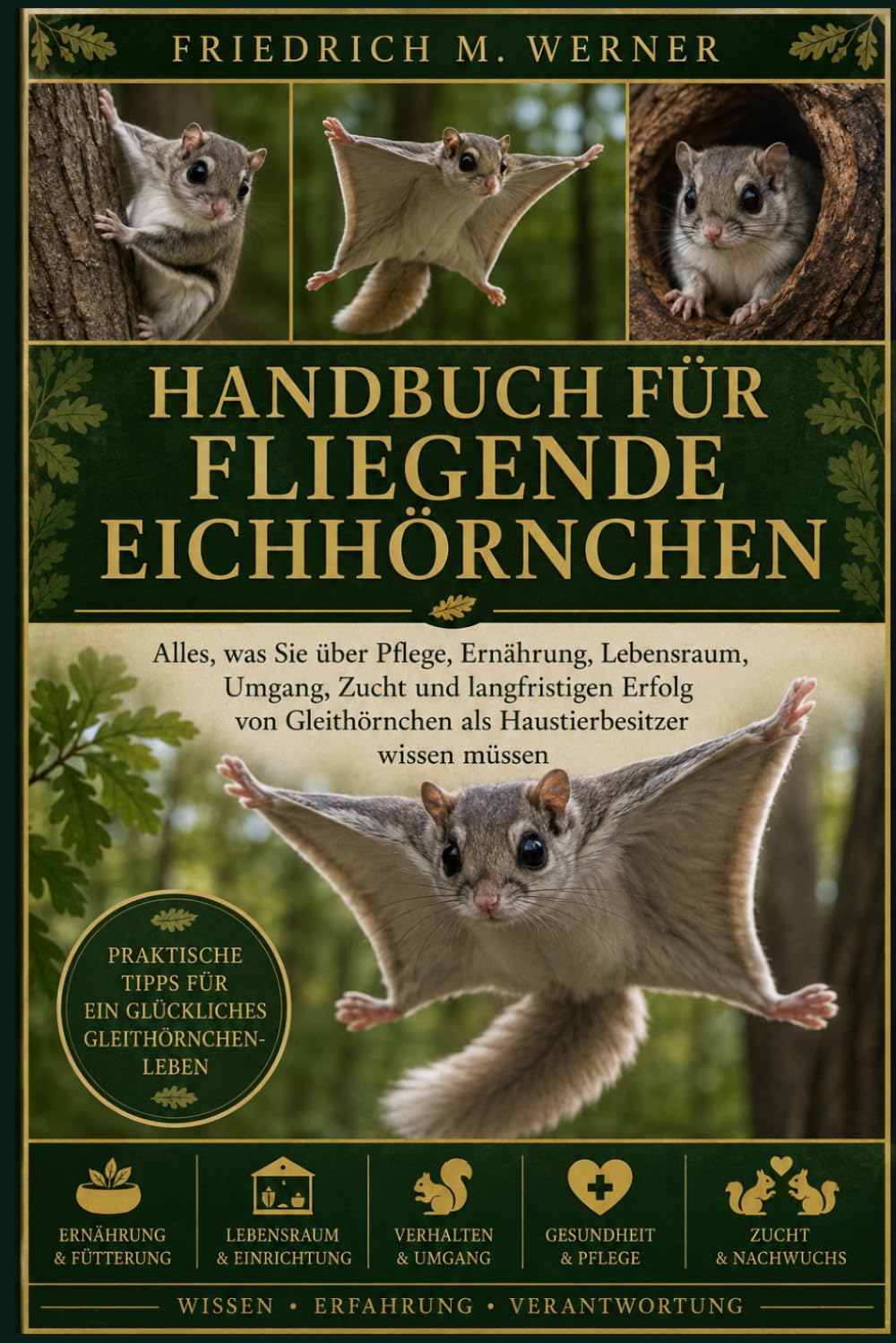 HANDBUCH FÜR FLIEGENDE EICHHÖRNCHEN: Alles, was Sie über Pflege, Ernährung, Lebensraum, Umgang, Zucht und langfristigen Erfolg von Gleithörnchen als Haustierbesitzer wissen müssen