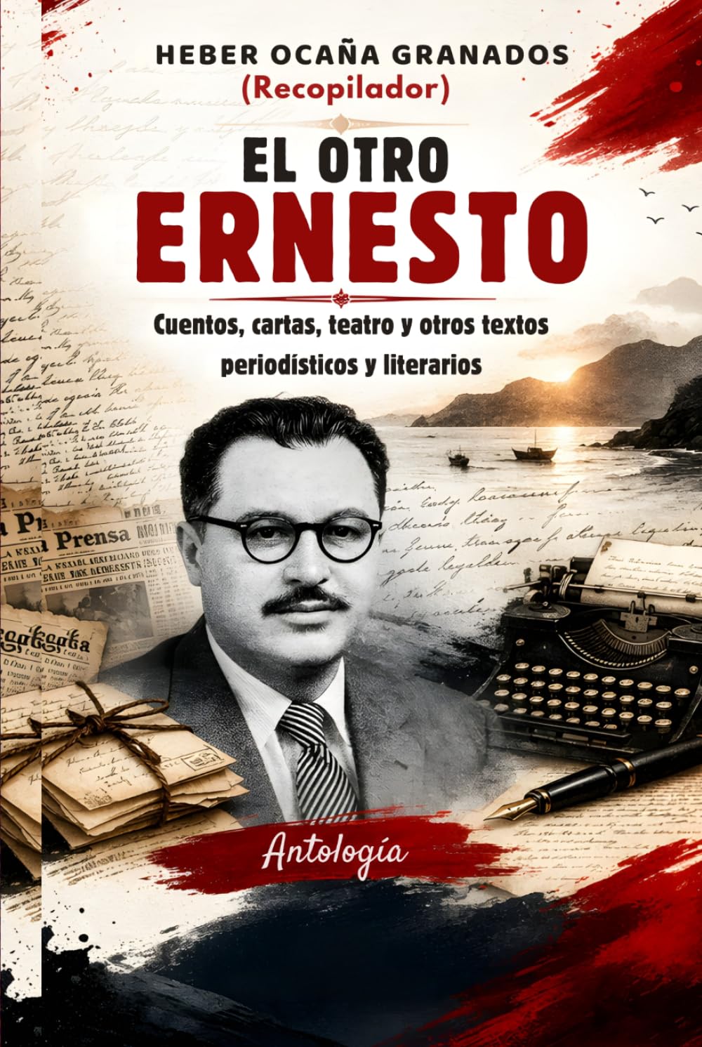 EL OTRO ERNESTO: Cuentos, cartas, teatro y otros textos periodísticos y literarios