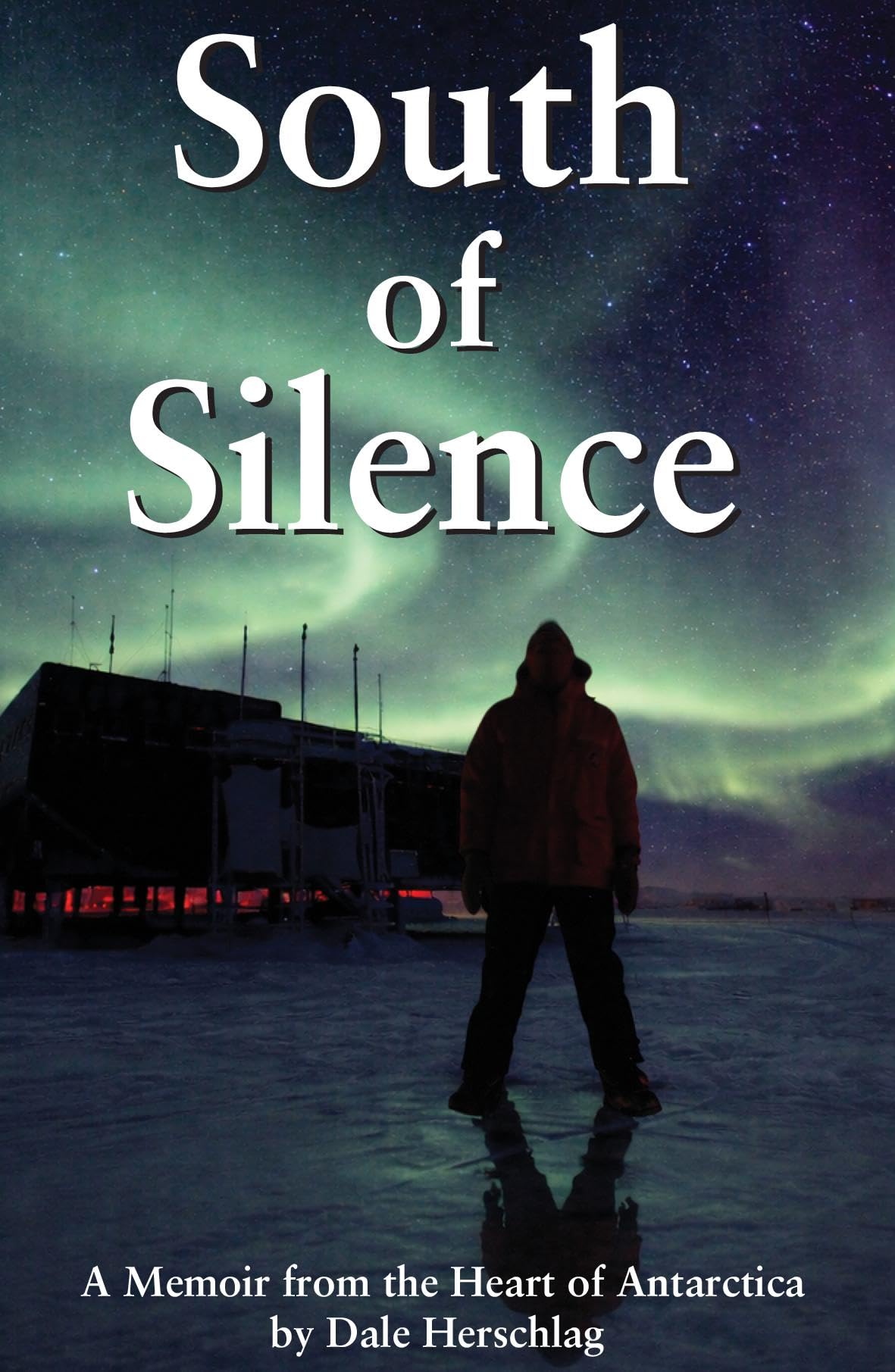 South of Silence: A Memoir from the Heart of Antarctica (Historic)