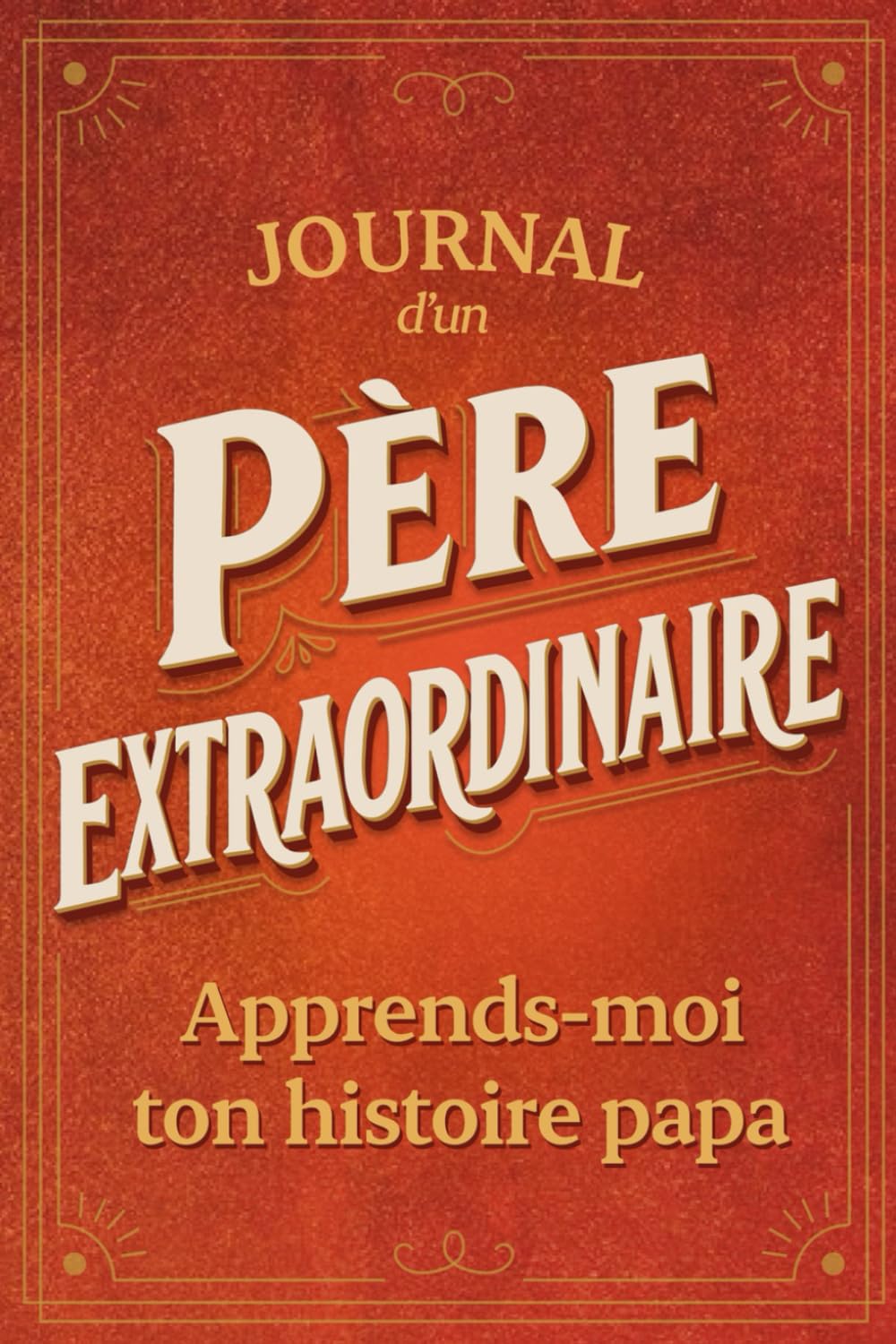 Apprends-moi ton histoire papa: Un journal de questions à compléter pour revivre les moments forts de ta vie. Un cadeau plein d’émotion pour la fête ... découvrir l’histoire d’un père extraordinaire