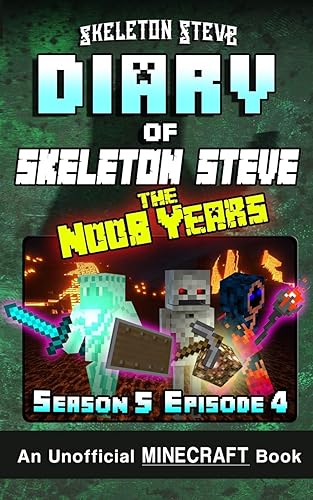 Diary of Minecraft Skeleton Steve the Noob Years - Season 5 Episode 4 (Book 28): Unofficial Minecraft Books for Kids, Teens, &amp; Nerds - Adventure Fan Fiction Diary Series