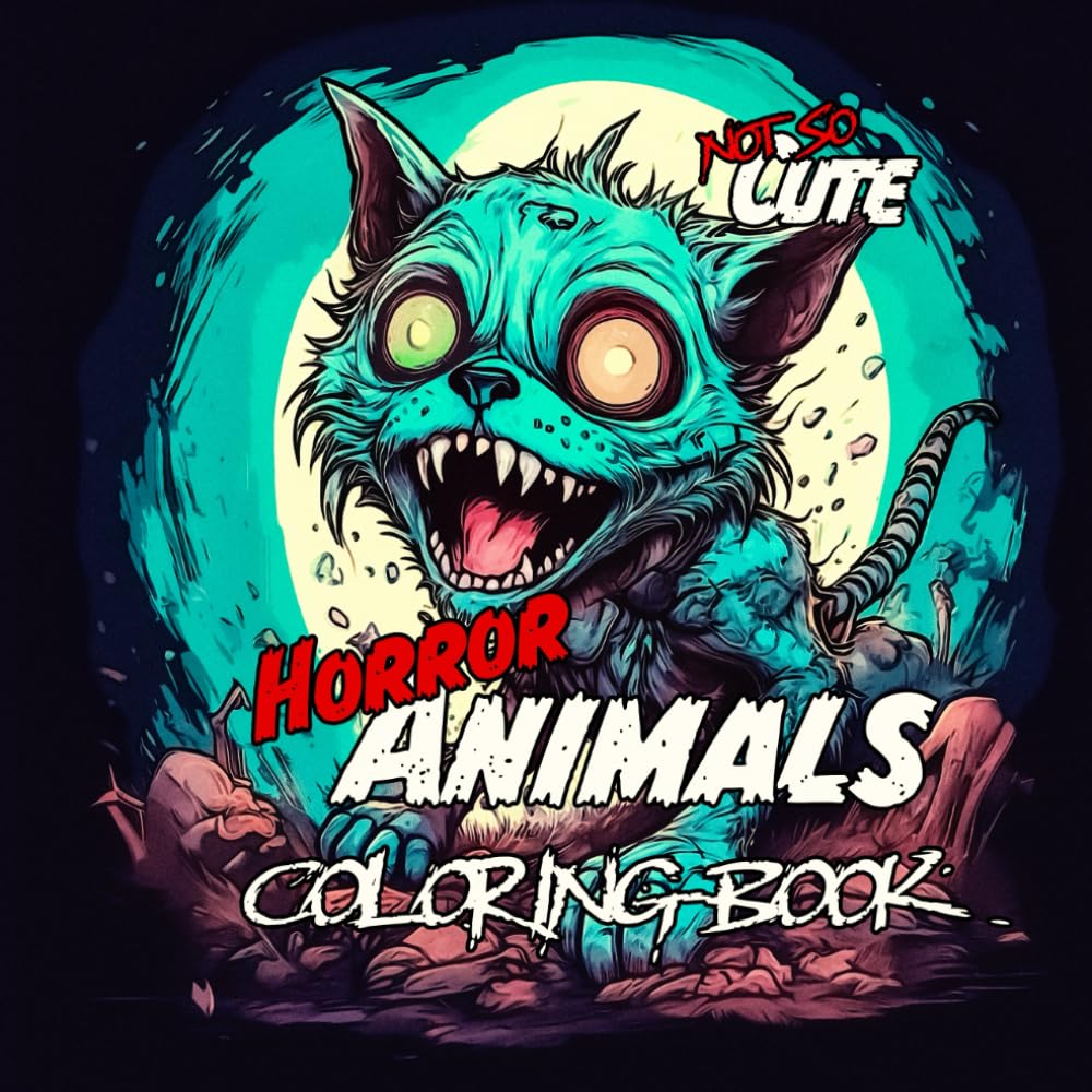 Not So Cute Horror Animals: Coloring Book for Teens and Adults Featuring 40 Creepy and Scary Animals to Color