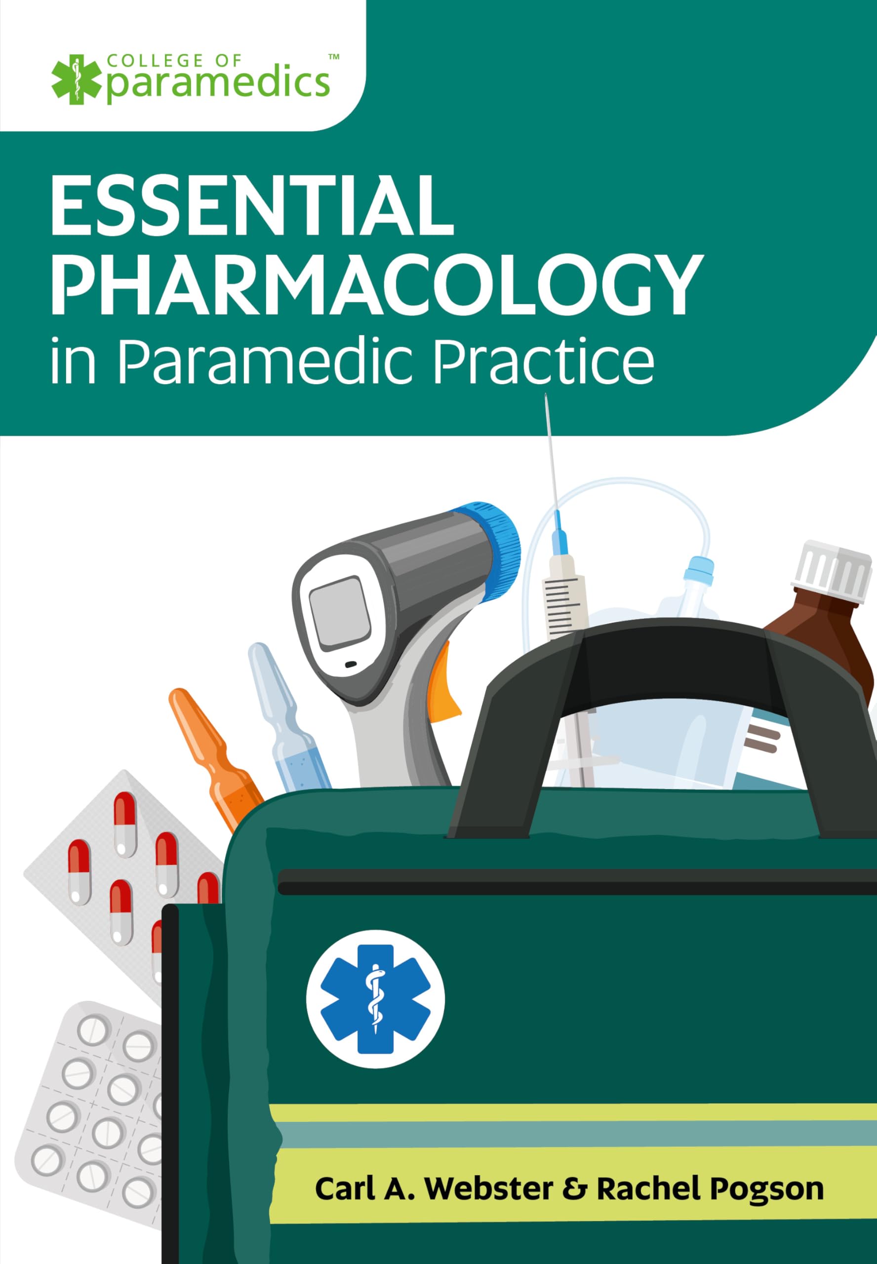 Essential Pharmacology in Paramedic Practice. A Comprehensive Guide to Clinical Decision-Making & JRCALC Medicines.