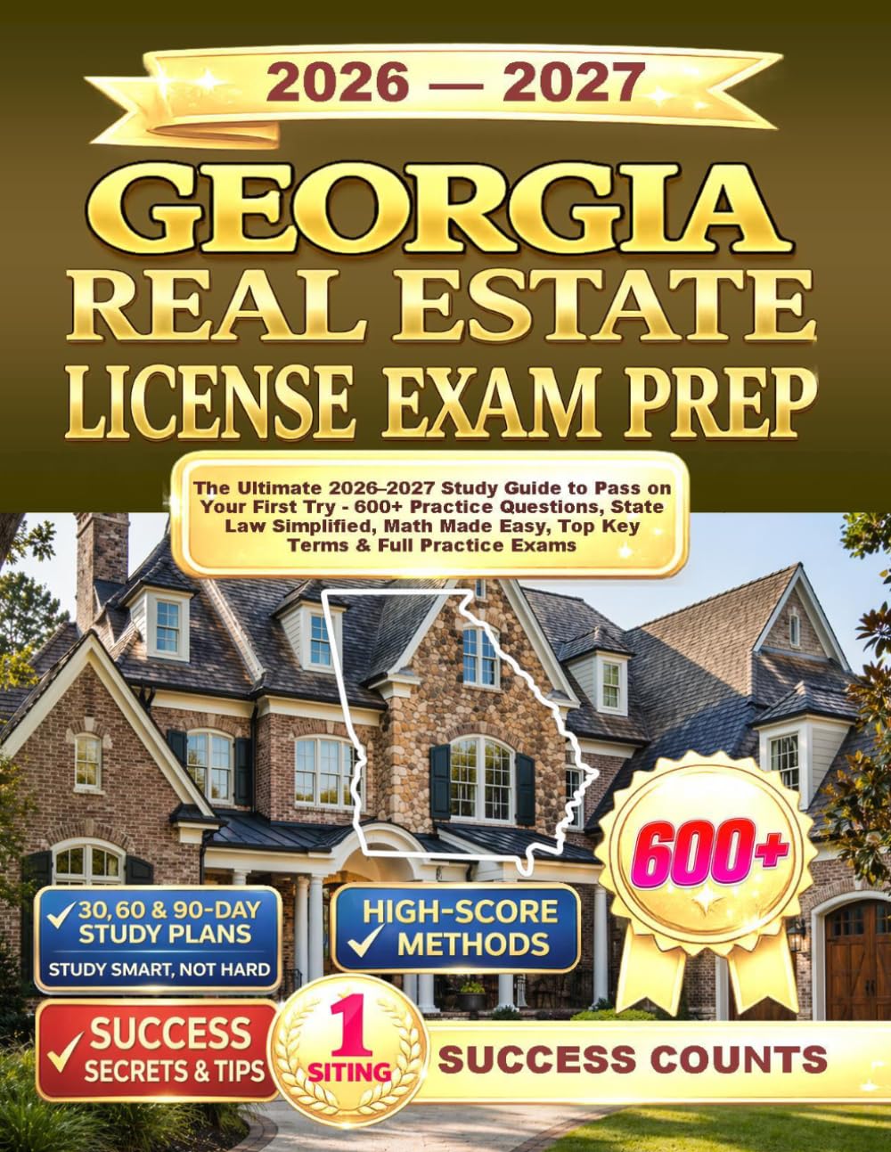 GEORGIA REAL ESTATE LICENSE EXAM PREP: The Ultimate 2026–2027 Study Guide to Pass on Your First Try - 600+ Practice Questions, State Law Simplified, Math Made Easy, Top Key Terms & Full Practice Exams