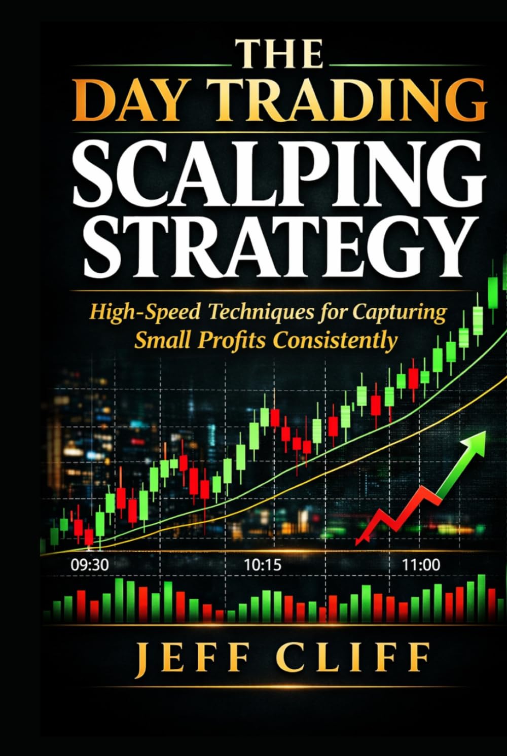 The Day Trading Scalping Strategy: High-Speed Techniques for Capturing Small Profits Consistently