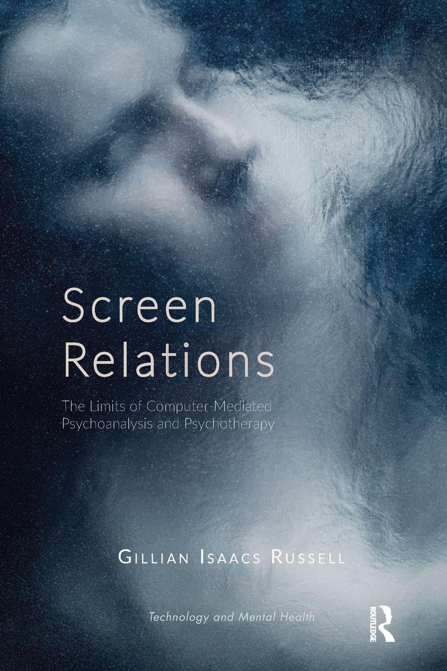 Screen Relations: The Limits of Computer-Mediated Psychoanalysis and Psychotherapy (The Library of Technology and Mental Health)