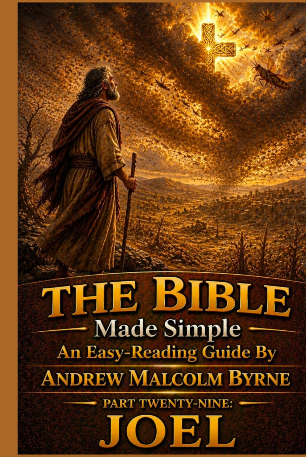 The Bible Made Simple An Easy-Reading Guide: Part Twenty-Nine: Joel (The Bible Made Simple An Easy-Reading Guide By Andrew Malcolm Byrne)