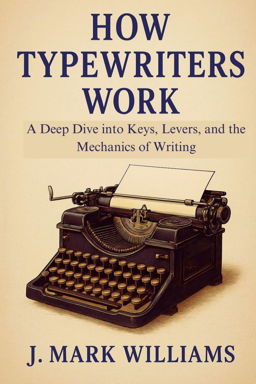 How Typewriters Work: A Deep Dive into Keys, Levers, and the Mechanics of Writing (HOW IT REALLY WORKS: THE SCIENCE, TECHNOLOGY AND ENGINEERING UPDATES)