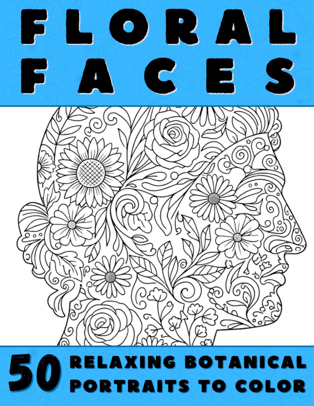 Floral Faces: An Adult Coloring Book of Flower-Filled Botanical Portraits for Relaxation