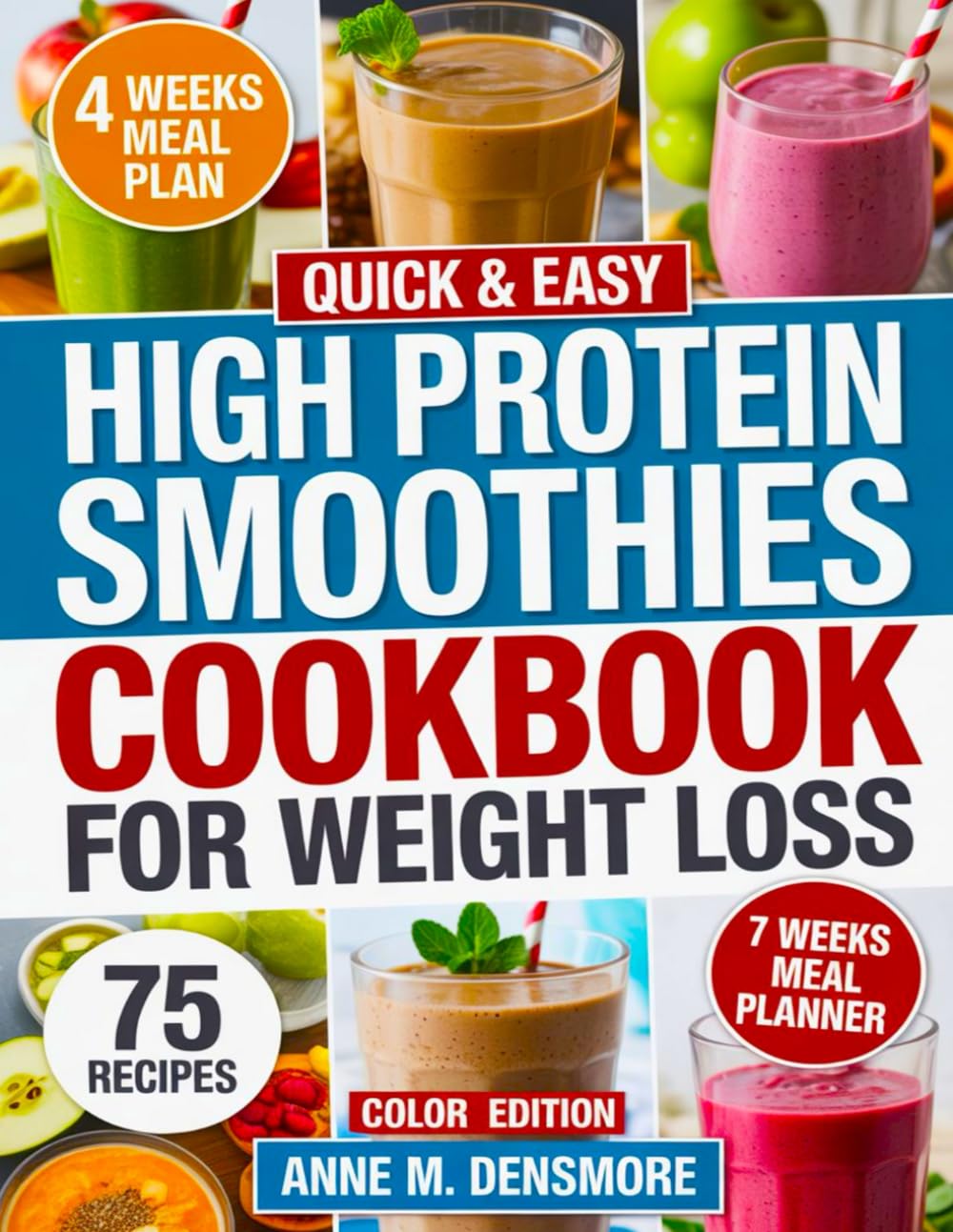 Quick & Easy High Protein Smoothies Cookbook for Weight Loss: 75 Simple Protein-Packed Recipes to Burn Fat, Boost Metabolism, and Keep Lean Muscle