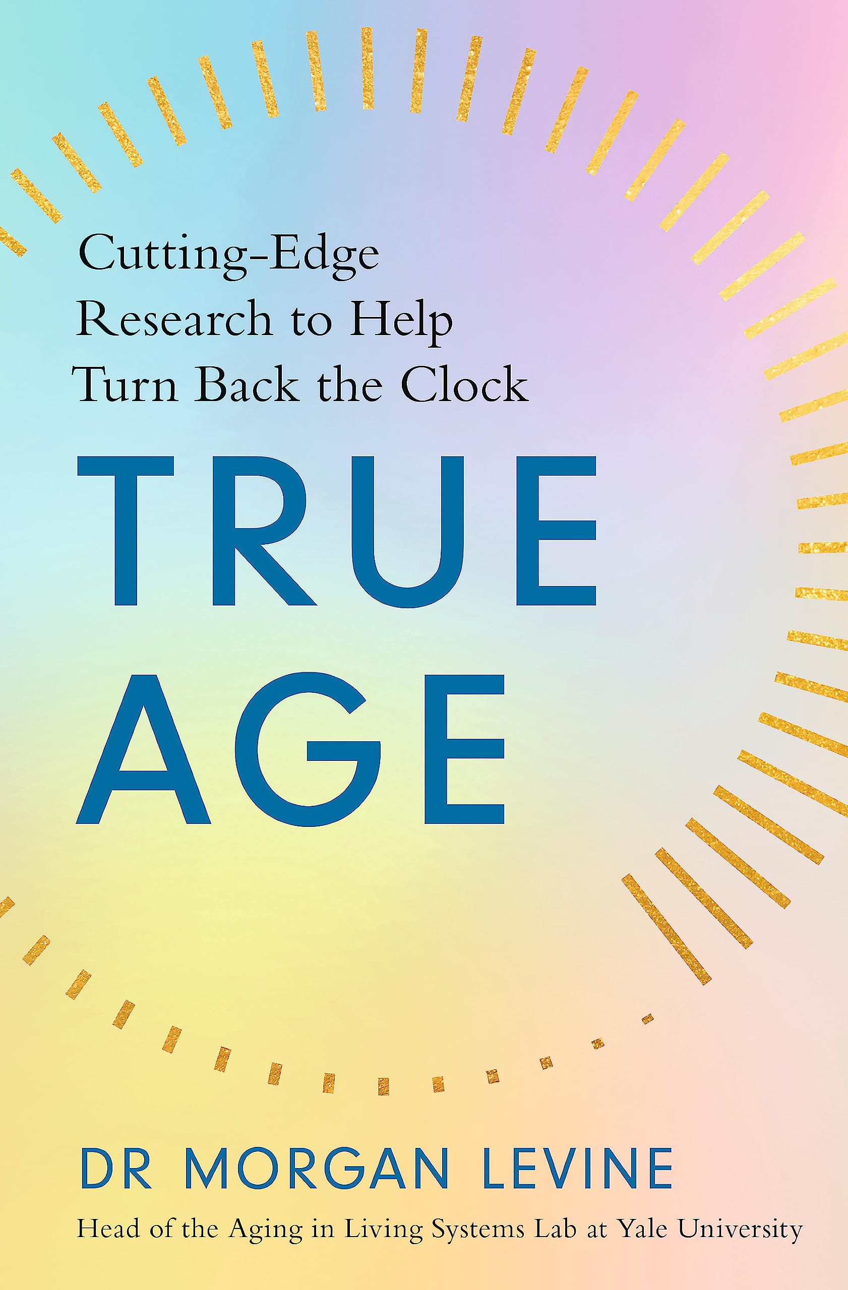 True Age: Cutting Edge Research to Help Turn Back the Clock