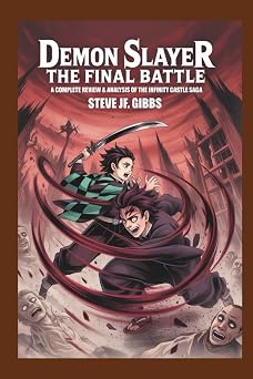 Demon Slayer The Final Battle A Complete Review & Analysis of the Infinity Castle Saga