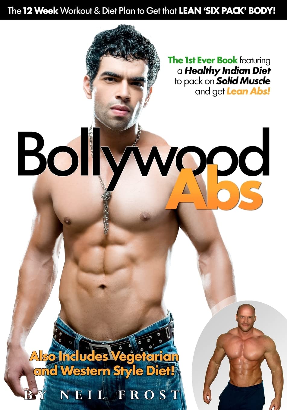 Bollywood Abs: The 12 Week Diet & Workout Plan to Get that LEAN 'SIX PACK' BODY!: Volume 1