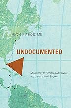 Undocumented: My Journey to Princeton and Harvard and Life as a Heart Surgeon