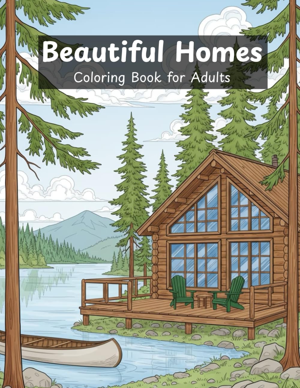 Beautiful Homes Coloring Book: Cozy Cabins, Mansions, Country Houses and More / Relaxing Exterior Designs for Adults