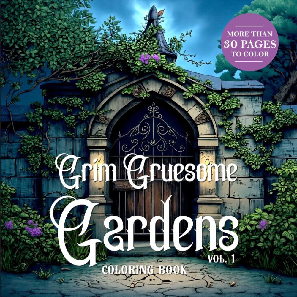 Grim Gruesome Gardens: A Darkly Whimsical Gothic Coloring Book of Haunted Florals & Spooky Botanicals