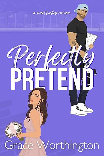 Perfectly Pretend: A Sweet Hockey RomCom (Perfect Crush Hockey Romance Book 5)