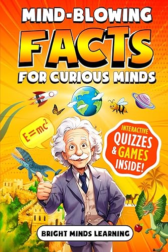 Mind-Blowing Facts for Curious Minds: Extraordinary Facts About History, Science, Earth, and Beyond to Expand Your Mind - Summer Edition (Super Fun Facts Book for Kids Ages 8-12)