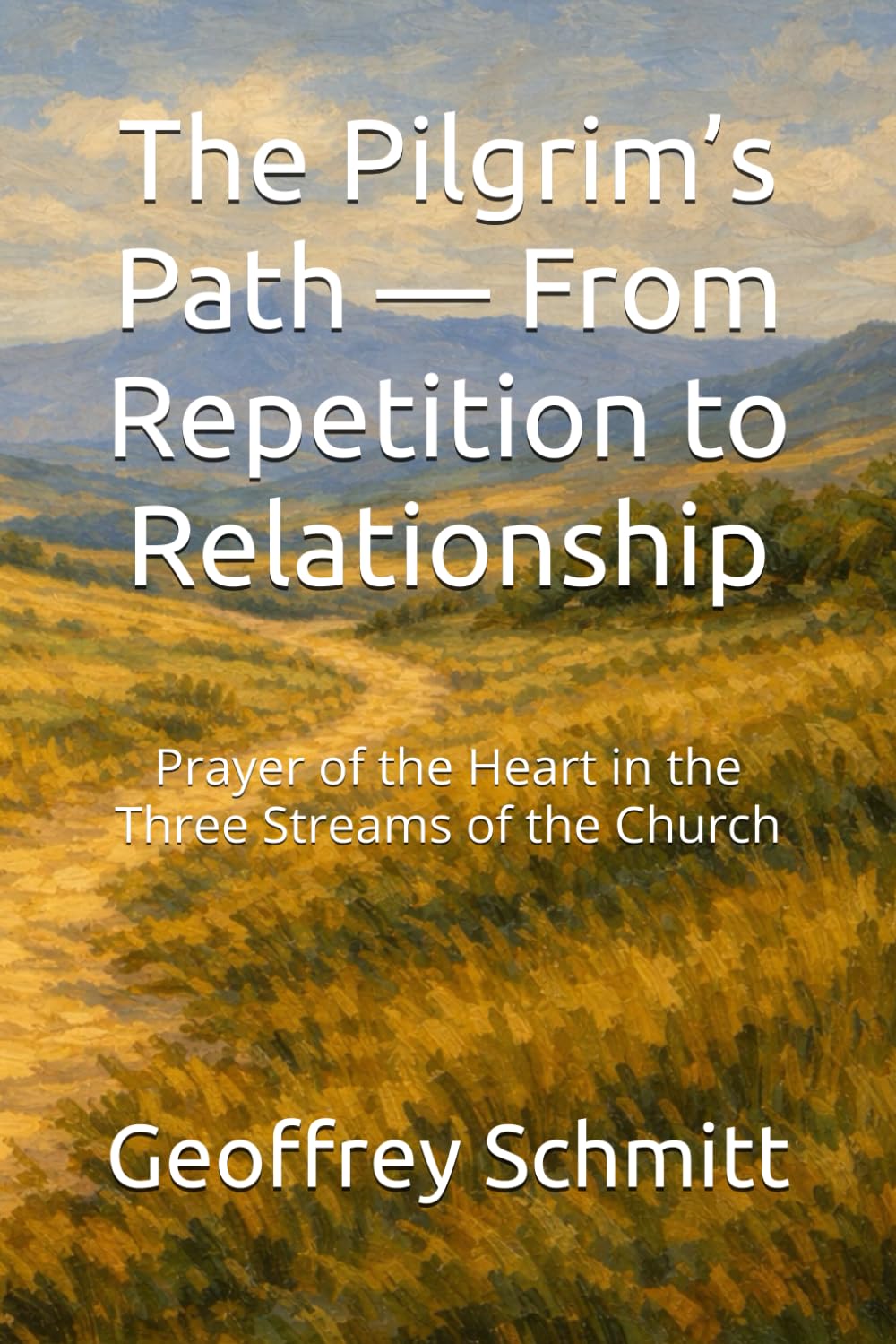 The Pilgrim’s Path — From Repetition to Relationship: Prayer of the Heart in the Three Streams of the Church