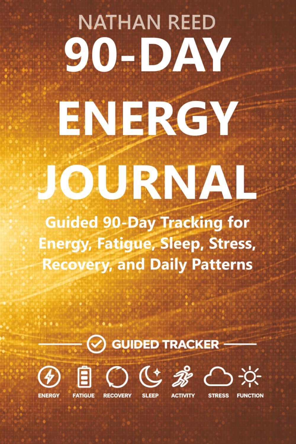 90-Day Energy Journal: Guided 90-Day Tracking for Energy, Fatigue, Sleep, Stress, Recovery, and Daily Patterns