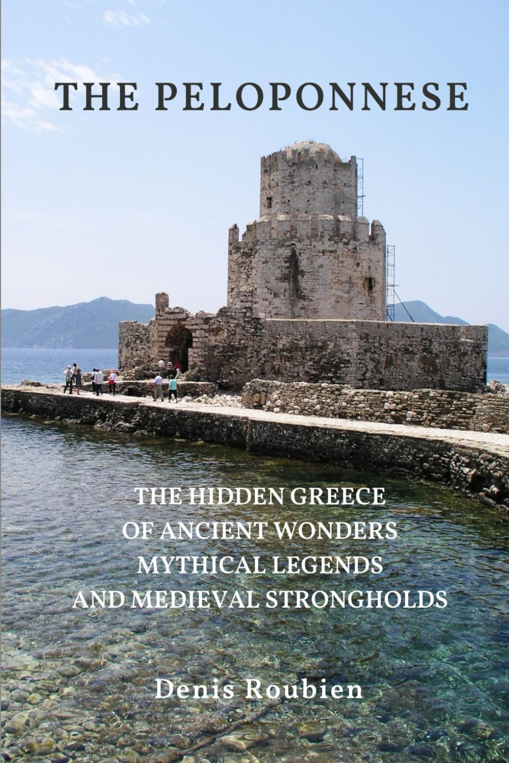 The Peloponnese: The Hidden Greece of Ancient Wonders, Mythical Legends, and Medieval Strongholds (Travel to culture and landscape)      Paperback – June 1, 2025