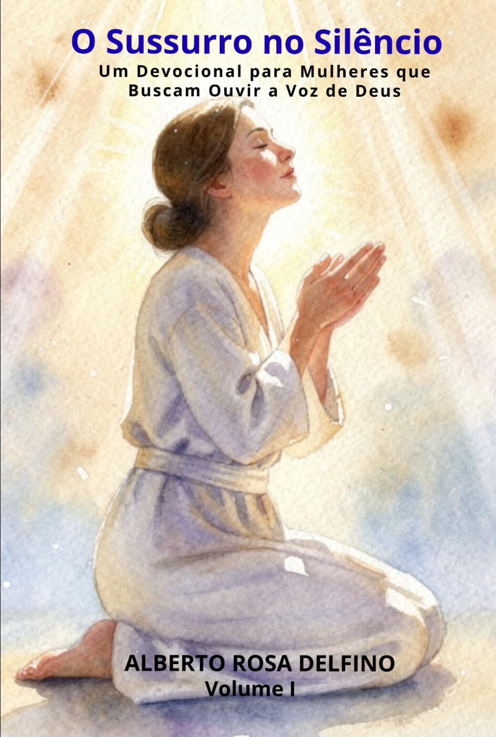 O Sussurro no Silêncio: Um Devocional para Mulheres que Buscam Ouvir a Voz de Deus (Devocional para toda a familia)