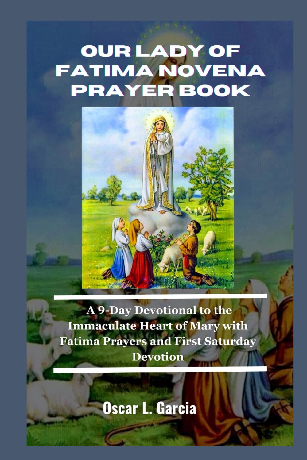 Our lady of Fatima Novena Prayer Book: A 9-Day Devotional to the Immaculate Heart of Mary with Fatima Prayers and First Saturday Devotion
