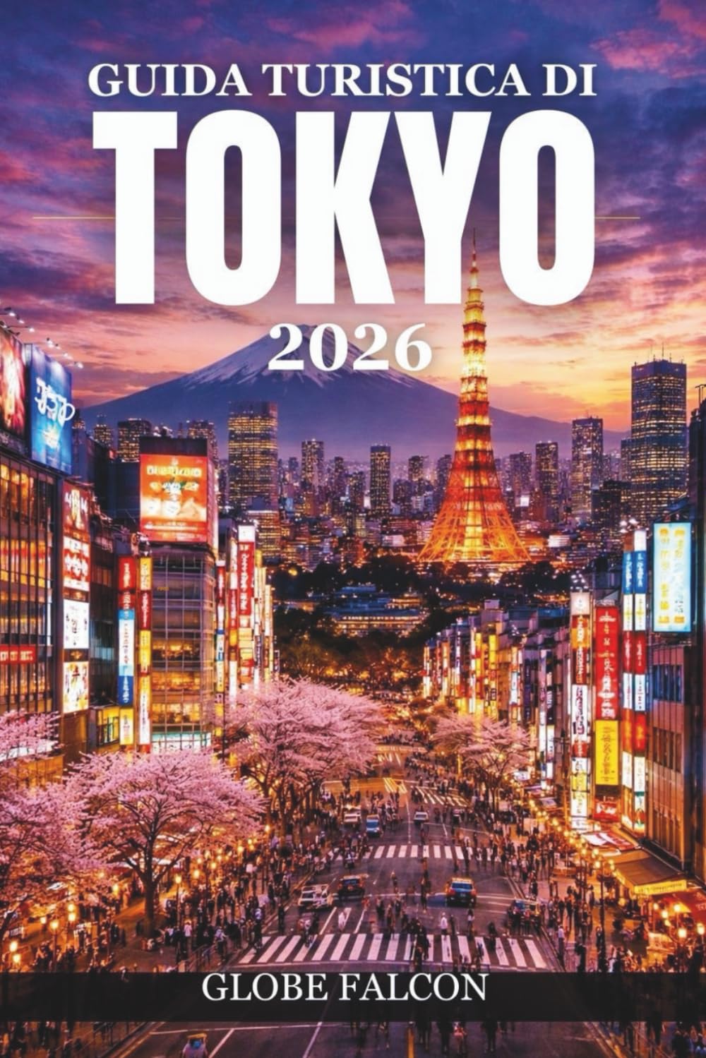 GUIDA TURISTICA DI TOKYO 2026: Scopri monumenti iconici, tesori nascosti ed esperienze locali