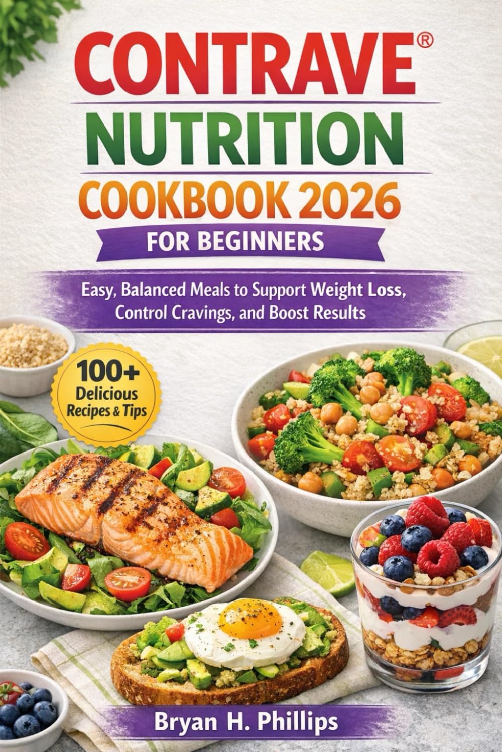 CONTRAVE® NUTRITION COOKBOOK 2026 FOR BEGINNERS: Easy, Balanced Meals to Support Weight Loss, Control Cravings, and Boost Results