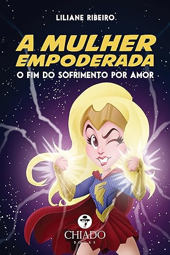 A mulher empoderada - O fim do sofrimento por amor