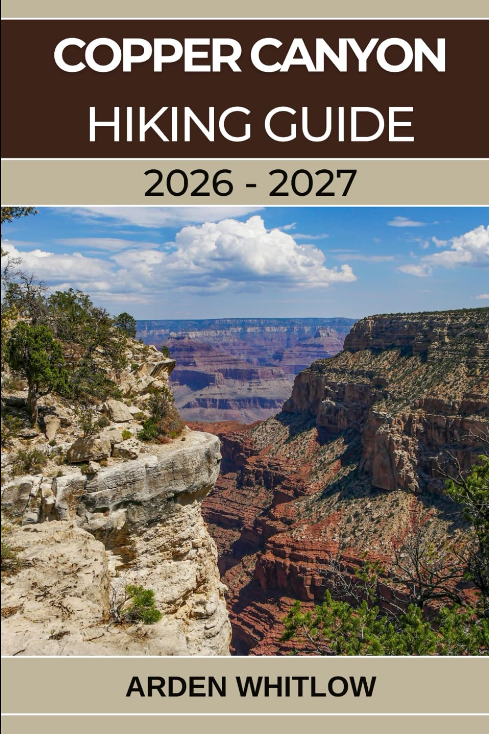 COPPER CANYON HIKING GUIDE 2026 – 2027: A Complete Trail Guide to Mexico’s Deepest Canyons, Remote Villages, and Wild Landscapes (EPIC TRAILS OF THE WORLD SERIES)