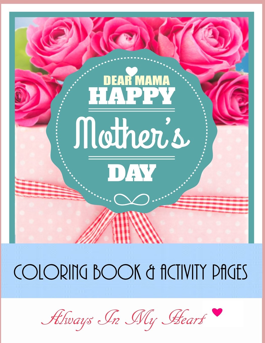 Dear Mama: Happy Mother's Day!: Adult Coloring Book