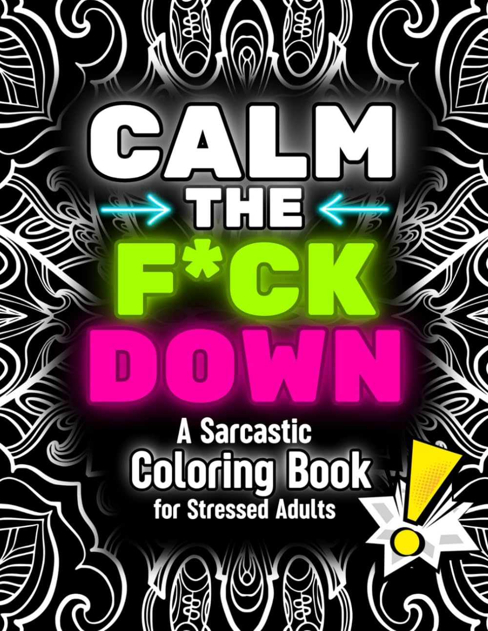 Calm the Fck Down: A Sarcastic Colouring Book for Stressed Adults