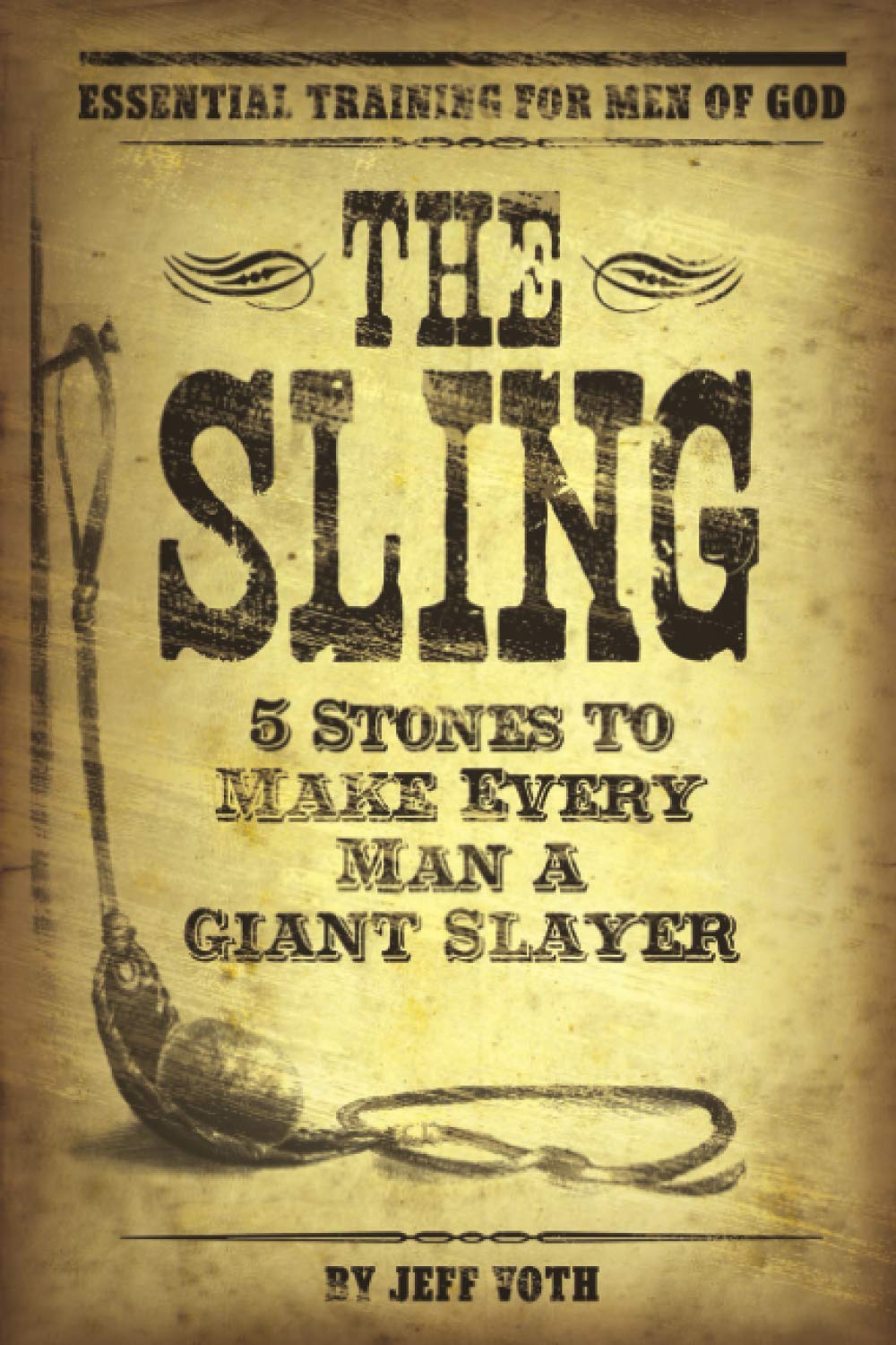 The Sling: 5 Stones to Make Every Man a Giant Slayer