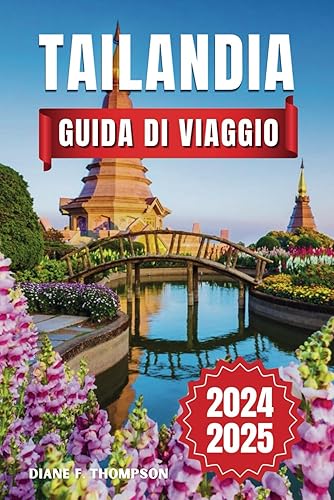 Tailandia Guida Di Viaggio 2025: Scopri la Terra dei Sorrisi - Avventure indimenticabili, una cultura ricca e consigli da insider per chi la visita per la prima volta