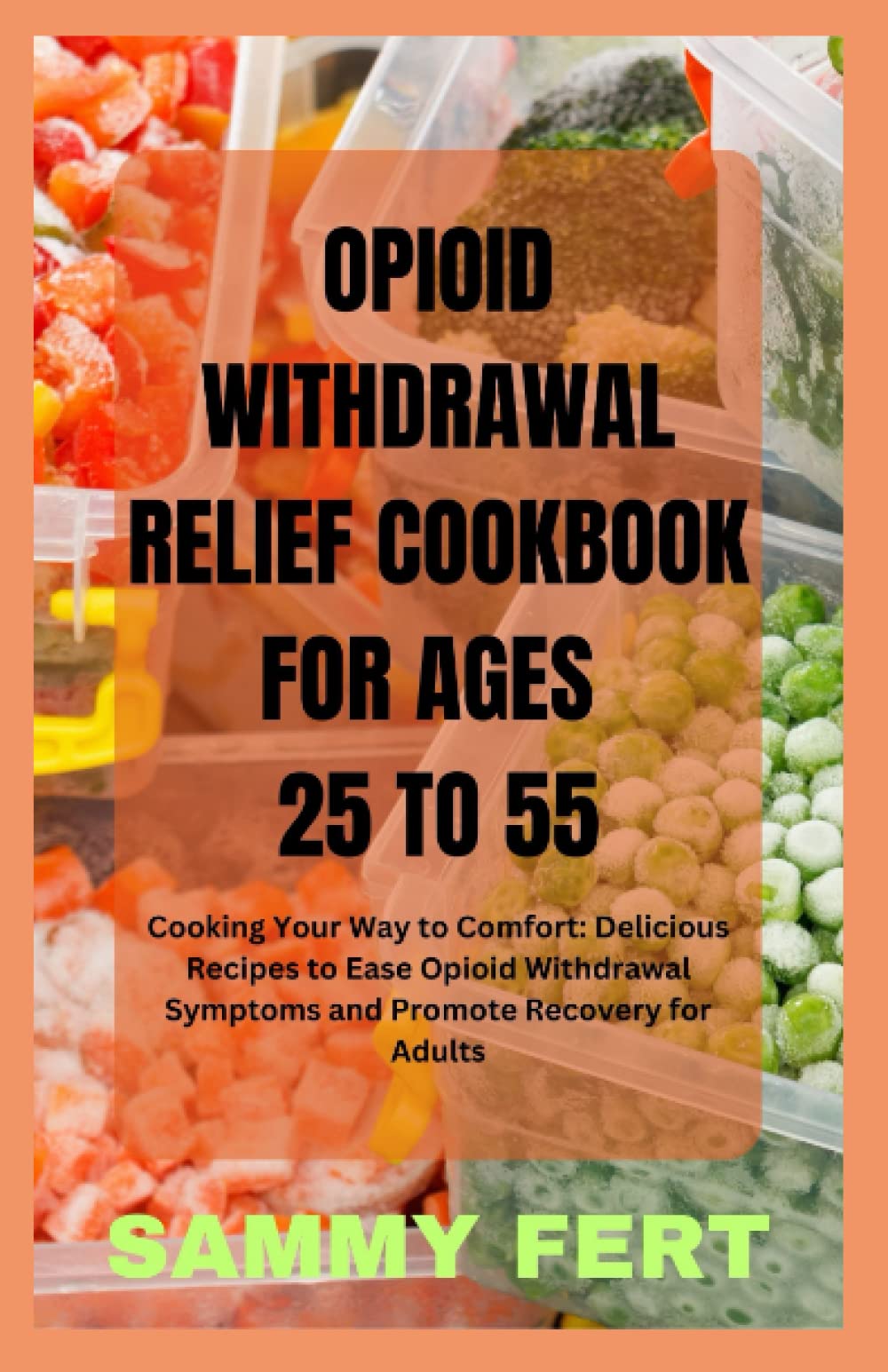 OPIOID WITHDRAWAL COOKBOOK: Cooking Your Way to Comfort: Delicious Recipes to Ease and Relief Opioid Withdrawal Symptoms and Promote Recovery for Adults