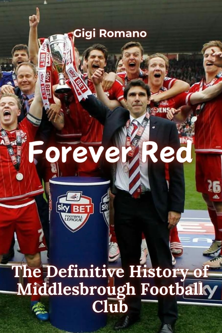 Forever Red: The Definitive History of Middlesbrough Football Club