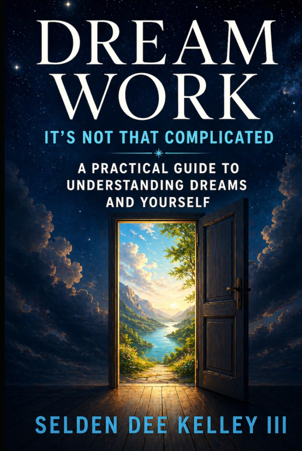 Dream Work: It's Not That Complicated: A Practical Guide to Understanding Your Dreams and Yourself