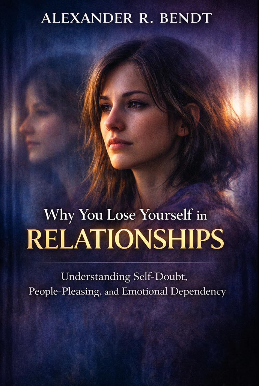 Why You Lose Yourself in Relationships: Understanding Self-Doubt, People-Pleasing, and Emotional Dependency (Relationships, Self-Worth & Inner Patterns)