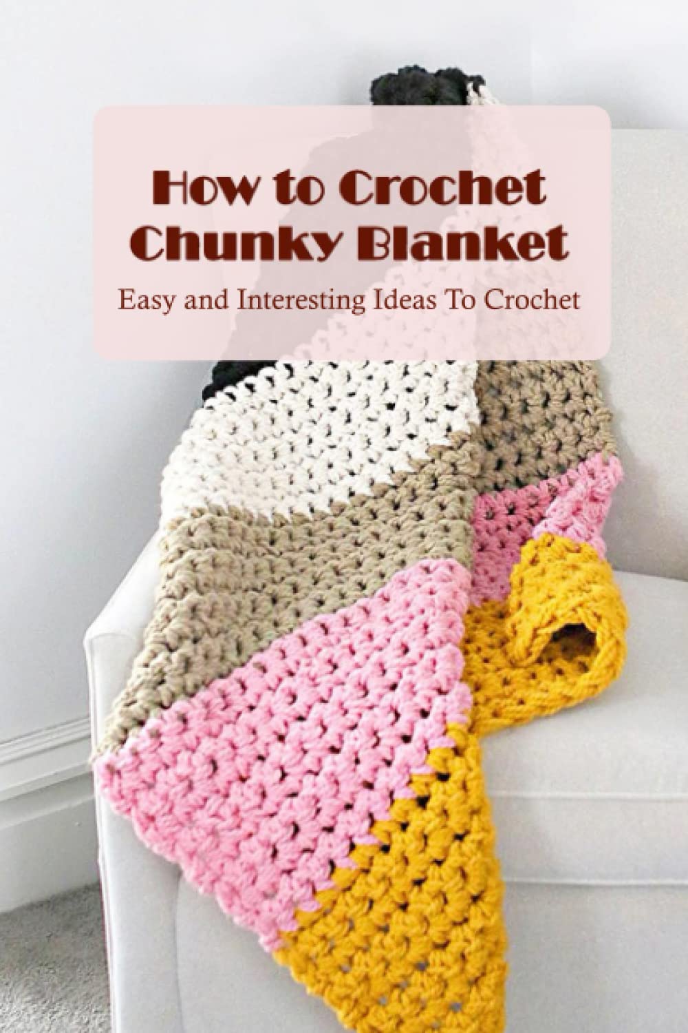 Buy How to Crochet Chunky Blanket Easy and Interesting Ideas To