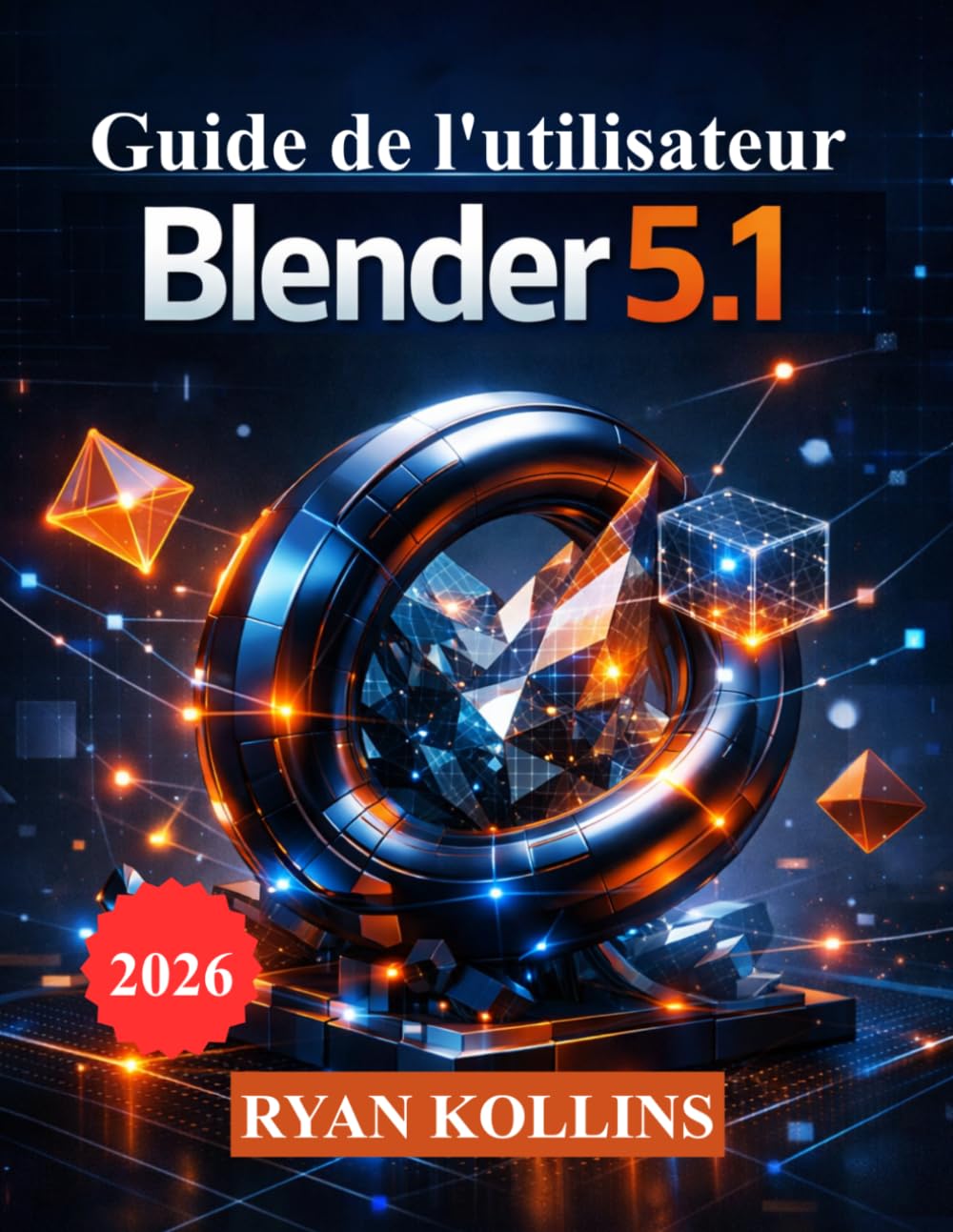Guide de l'utilisateur de Blender 5.1: Apprenez la modélisation 3D, l'animation, l'éclairage, les nœuds géométriques et le rendu à partir de zéro