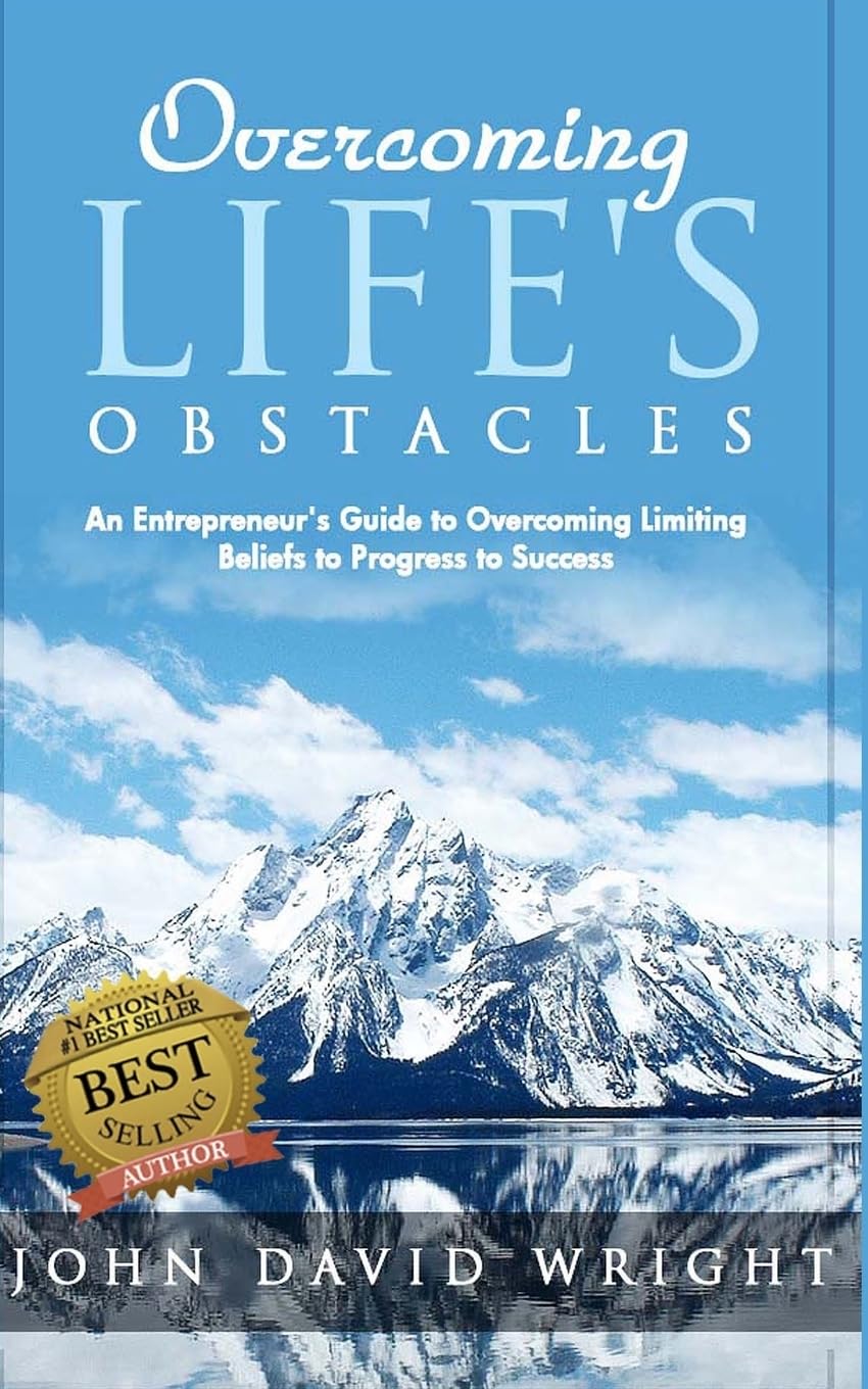 Overcoming Life's Obstacles: An Entrepreneur's Guide to Overcoming Limiting Beliefs to Progress to Success: Volume 1 (Overcoming Series)