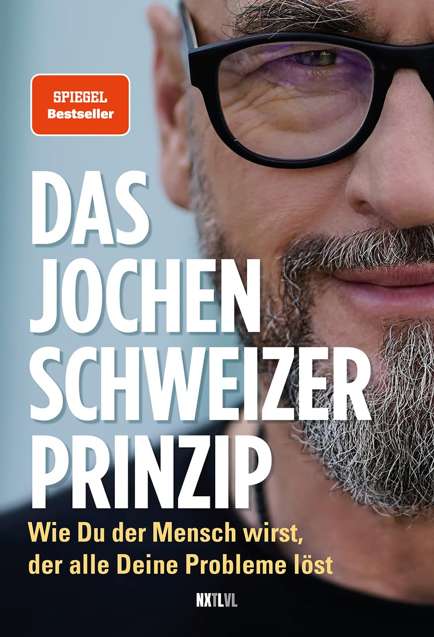 Das Jochen-Schweizer-Prinzip: Wie du der Mensch wirst, der alle deine Probleme löst