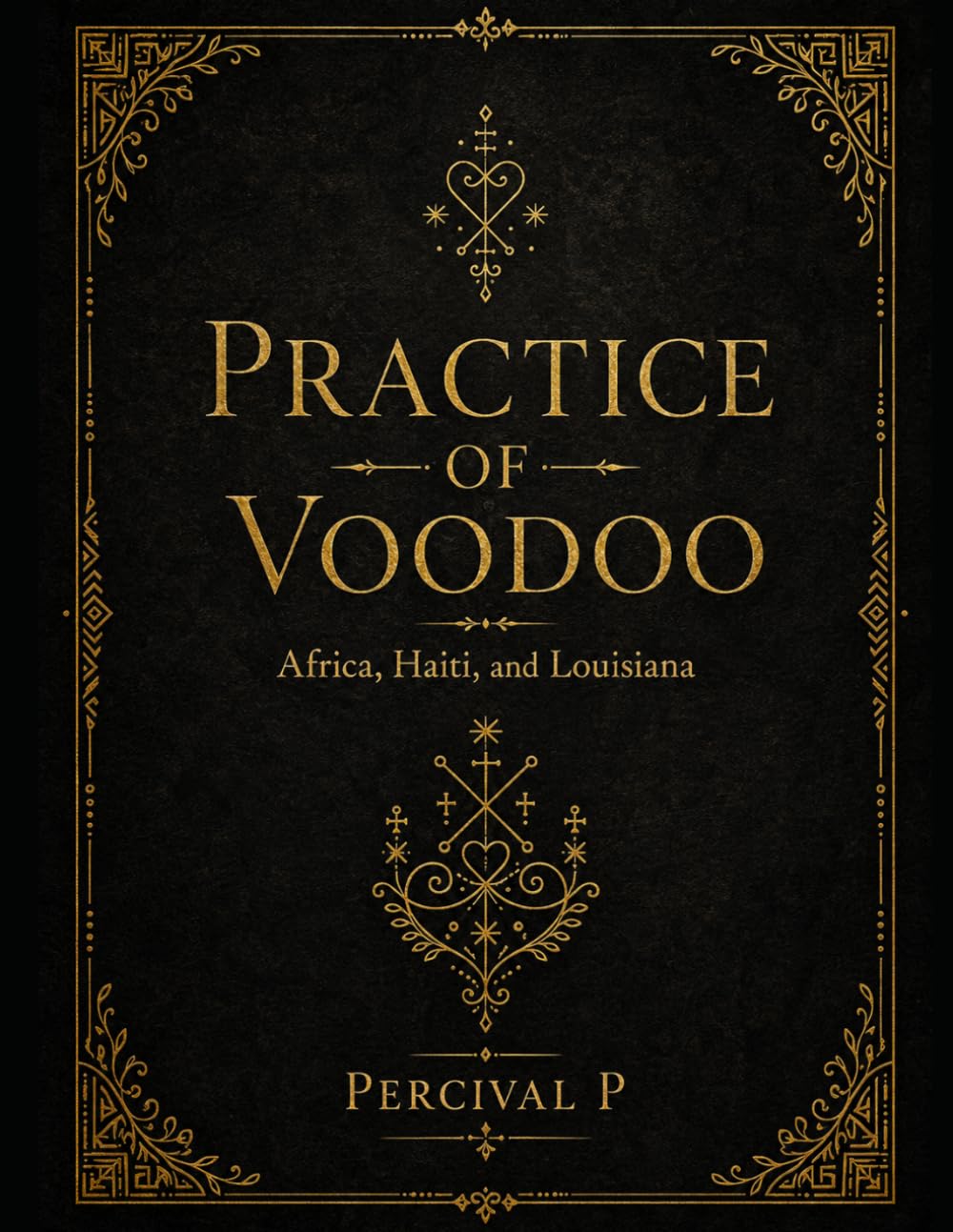 Practice of Voodoo: Africa, Haiti and Louisiana (The Sacred Awakening Series.)