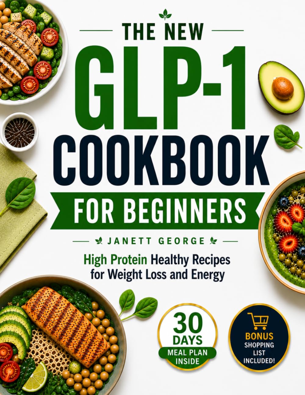 THE NEW GLP-1 COOKBOOK FOR BEGINNERS: High Protein Healthy Recipes for Weight Loss and Energy